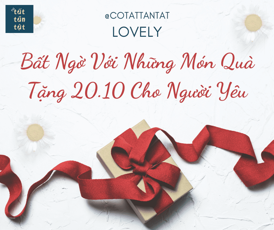 Bất Ngờ Với Những Món Quà Tặng 20.10 Cho Người Yêu